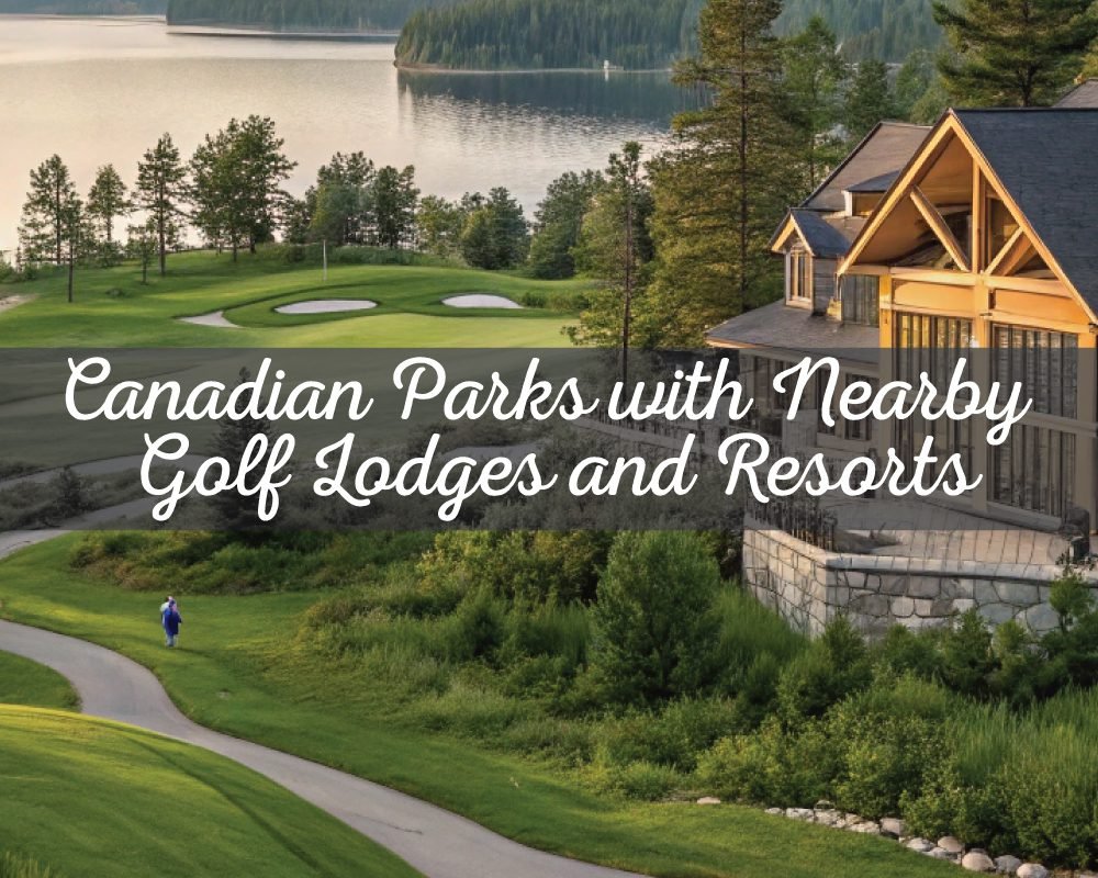 A scenic view of a Canadian park with a golf course, a lake, and a nearby lodge. The text Canadian Parks with Nearby Golf Lodges and Resorts is overlaid.
