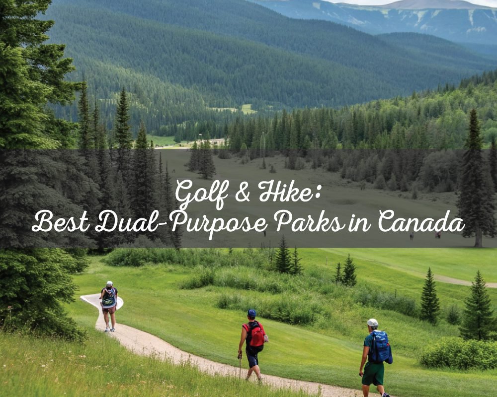 Two hikers and a golf course worker walking on a path in a beautiful Canadian park with golf course and mountains. The text Golf & Hike: Best Dual-Purpose Parks in Canada is overlaid.