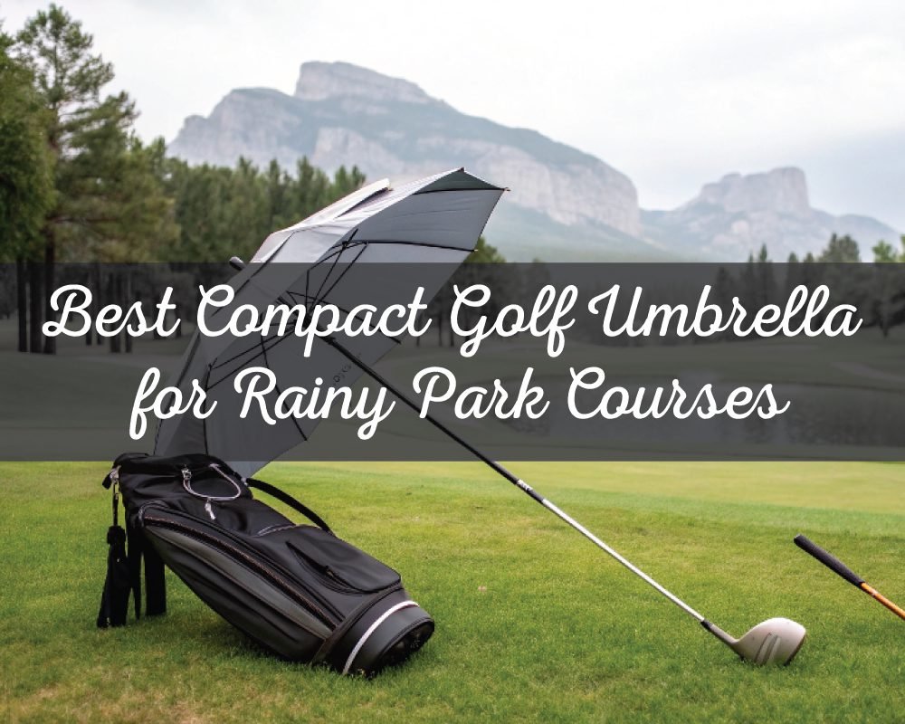 A collage of two images showing scenic golf courses. One image shows a gray golf umbrella standing next to a golf bag and clubs on a green fairway, with the text Best Compact Golf Umbrella for Rainy Park Courses. The second image shows a golf bag and clubs near a lake with a mountain backdrop, a typical scene on a scenic park golf course.